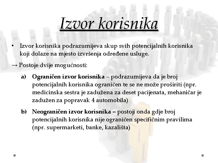 Izvor korisnika • Izvor korisnika podrazumijeva skup svih potencijalnih korisnika koji dolaze na mjesto Izvor korisnika • Izvor korisnika podrazumijeva skup svih potencijalnih korisnika koji dolaze na mjesto