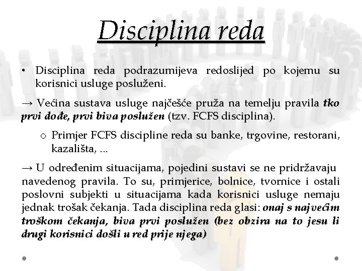 Disciplina reda • Disciplina reda podrazumijeva redoslijed po kojemu su korisnici usluge posluženi. →