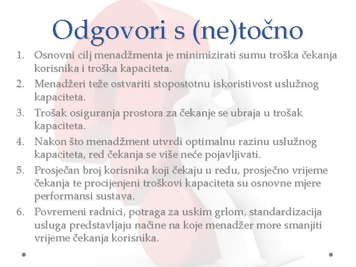 Odgovori s (ne)točno 1. Osnovni cilj menadžmenta je minimizirati sumu troška čekanja korisnika i