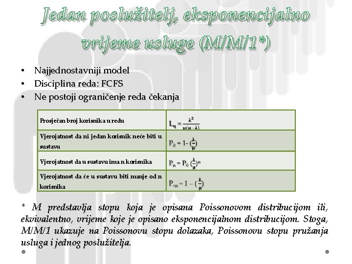 Jedan poslužitelj, eksponencijalno vrijeme usluge (M/M/1*) • Najjednostavniji model • Disciplina reda: FCFS •