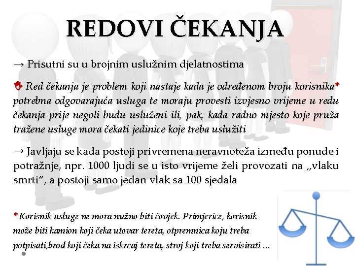 REDOVI ČEKANJA → Prisutni su u brojnim uslužnim djelatnostima Red čekanja je problem koji