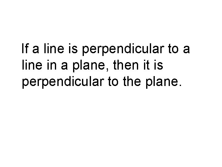 If a line is perpendicular to a line in a plane, then it is