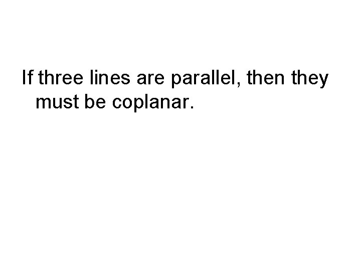 If three lines are parallel, then they must be coplanar. 