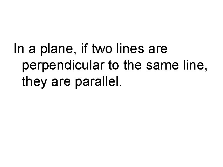 In a plane, if two lines are perpendicular to the same line, they are