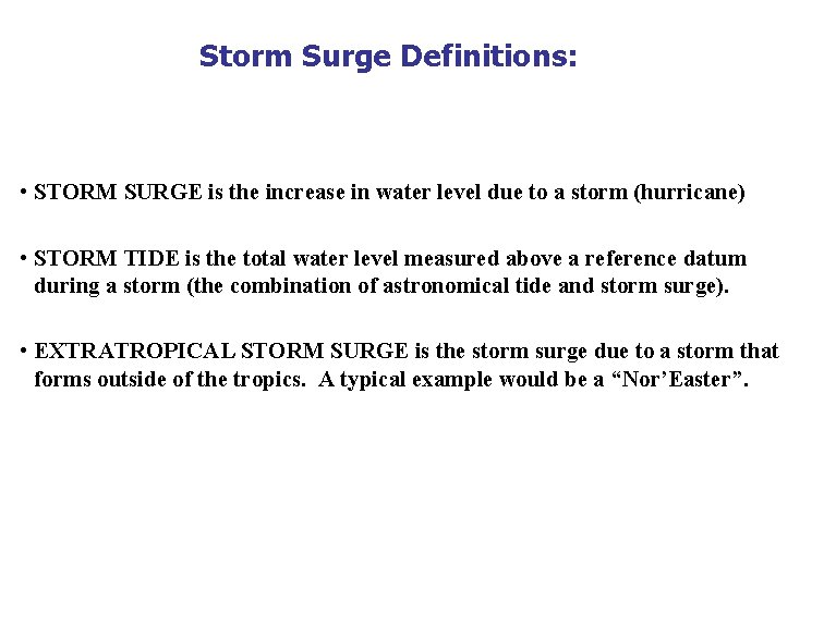 Storm Surge Definitions: • STORM SURGE is the increase in water level due to