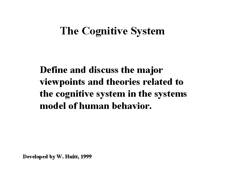 The Cognitive System Define and discuss the major viewpoints and theories related to the