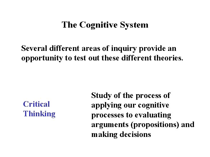 The Cognitive System Several different areas of inquiry provide an opportunity to test out