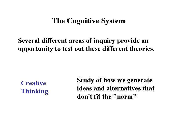 The Cognitive System Several different areas of inquiry provide an opportunity to test out