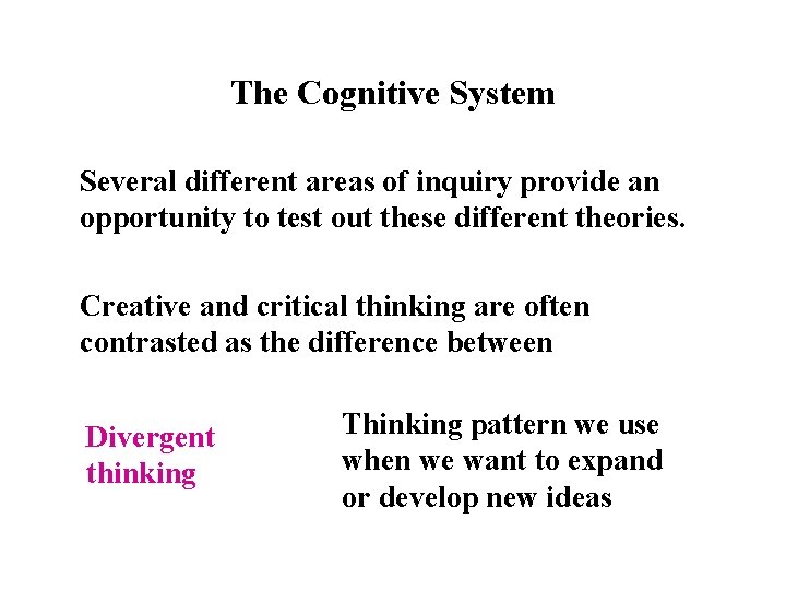 The Cognitive System Several different areas of inquiry provide an opportunity to test out