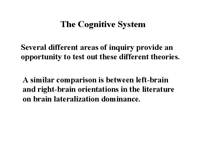 The Cognitive System Several different areas of inquiry provide an opportunity to test out