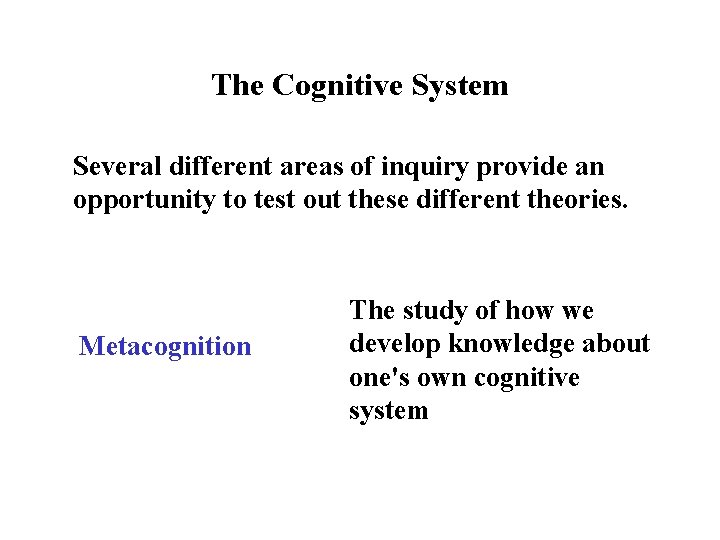 The Cognitive System Several different areas of inquiry provide an opportunity to test out