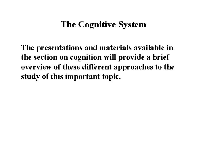 The Cognitive System The presentations and materials available in the section on cognition will