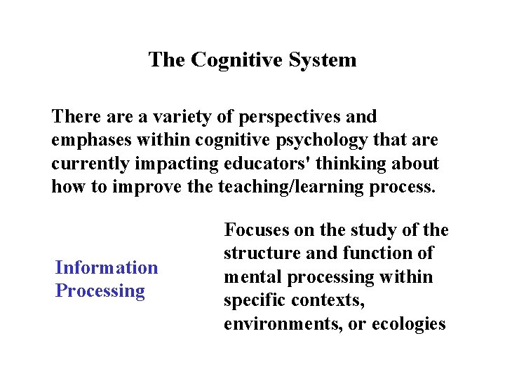 The Cognitive System There a variety of perspectives and emphases within cognitive psychology that