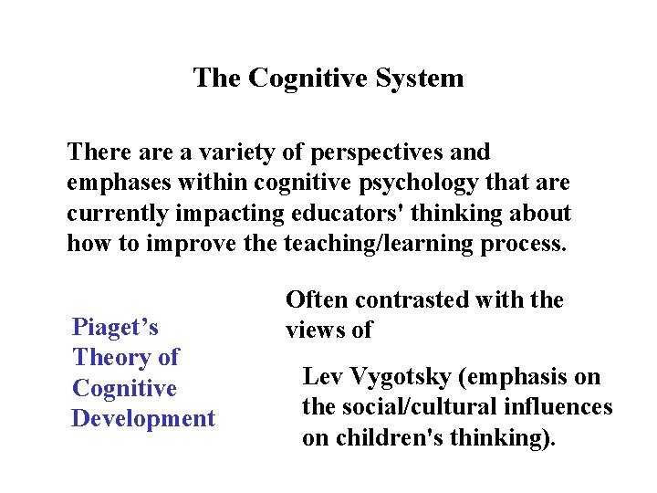 The Cognitive System There a variety of perspectives and emphases within cognitive psychology that