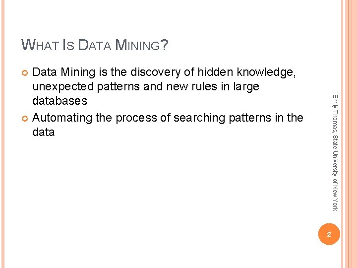 WHAT IS DATA MINING? Data Mining is the discovery of hidden knowledge, unexpected patterns WHAT IS DATA MINING? Data Mining is the discovery of hidden knowledge, unexpected patterns