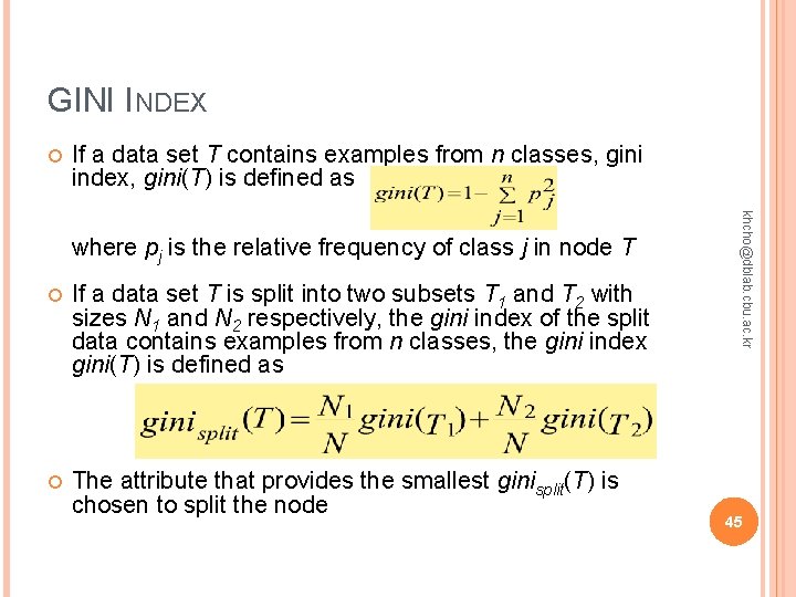 GINI INDEX If a data set T contains examples from n classes, gini index, GINI INDEX If a data set T contains examples from n classes, gini index,