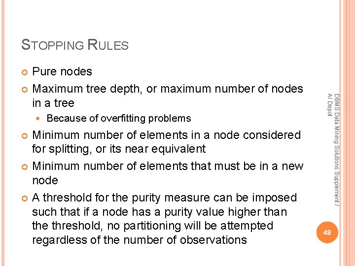 STOPPING RULES Pure nodes Maximum tree depth, or maximum number of nodes in a STOPPING RULES Pure nodes Maximum tree depth, or maximum number of nodes in a