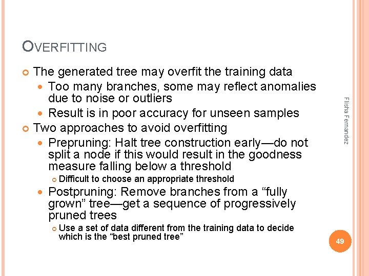 OVERFITTING The generated tree may overfit the training data Too many branches, some may OVERFITTING The generated tree may overfit the training data Too many branches, some may