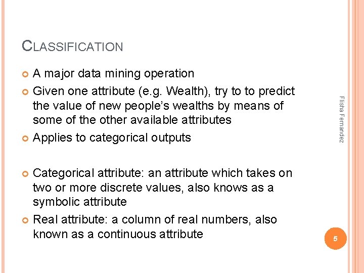 CLASSIFICATION A major data mining operation Given one attribute (e. g. Wealth), try to CLASSIFICATION A major data mining operation Given one attribute (e. g. Wealth), try to