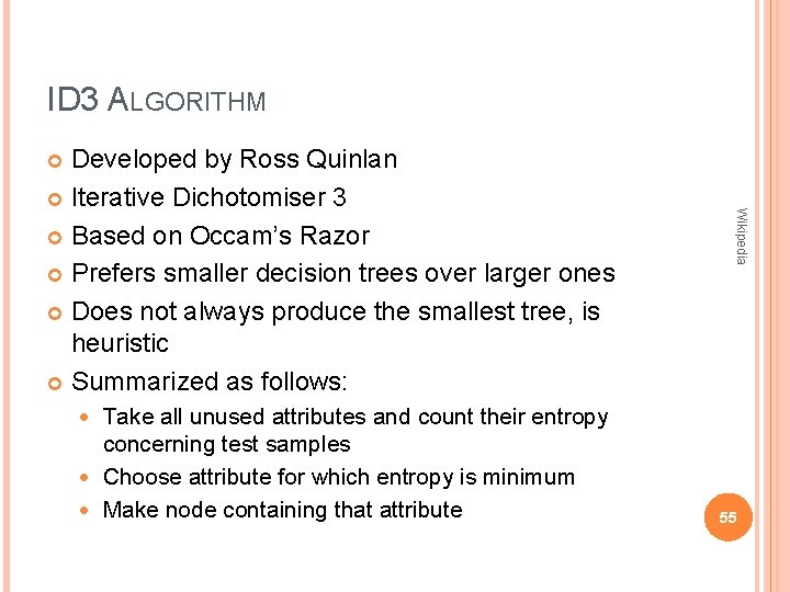 ID 3 ALGORITHM Developed by Ross Quinlan Iterative Dichotomiser 3 Based on Occam’s Razor ID 3 ALGORITHM Developed by Ross Quinlan Iterative Dichotomiser 3 Based on Occam’s Razor