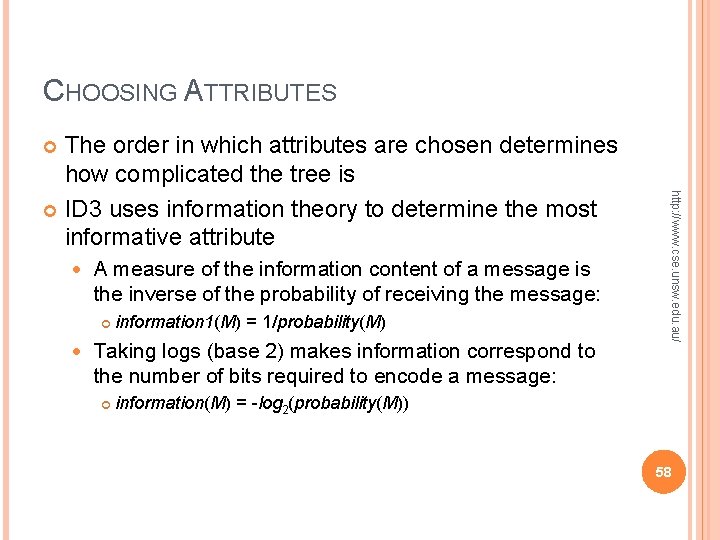CHOOSING ATTRIBUTES The order in which attributes are chosen determines how complicated the tree CHOOSING ATTRIBUTES The order in which attributes are chosen determines how complicated the tree