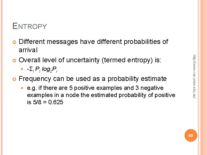 ENTROPY Different messages have different probabilities of arrival Overall level of uncertainty (termed entropy) ENTROPY Different messages have different probabilities of arrival Overall level of uncertainty (termed entropy)
