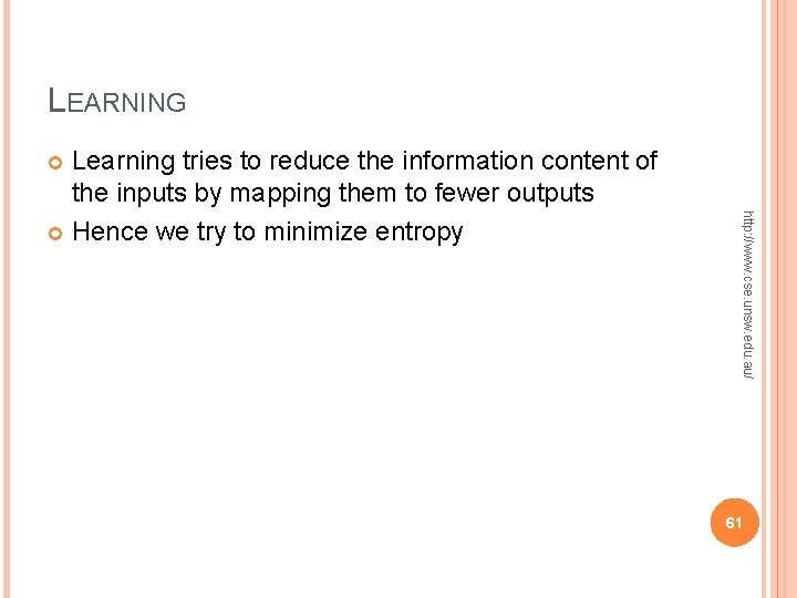LEARNING Learning tries to reduce the information content of the inputs by mapping them LEARNING Learning tries to reduce the information content of the inputs by mapping them