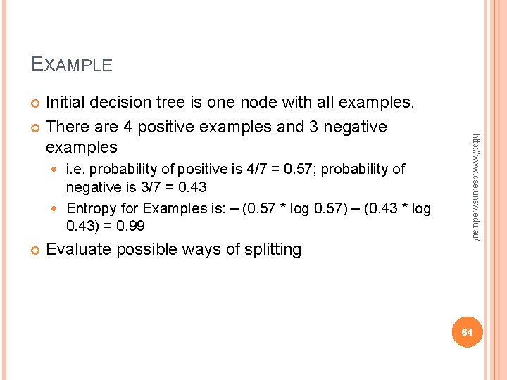 EXAMPLE Initial decision tree is one node with all examples. There are 4 positive EXAMPLE Initial decision tree is one node with all examples. There are 4 positive