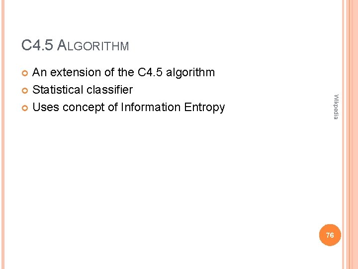 C 4. 5 ALGORITHM An extension of the C 4. 5 algorithm Statistical classifier C 4. 5 ALGORITHM An extension of the C 4. 5 algorithm Statistical classifier