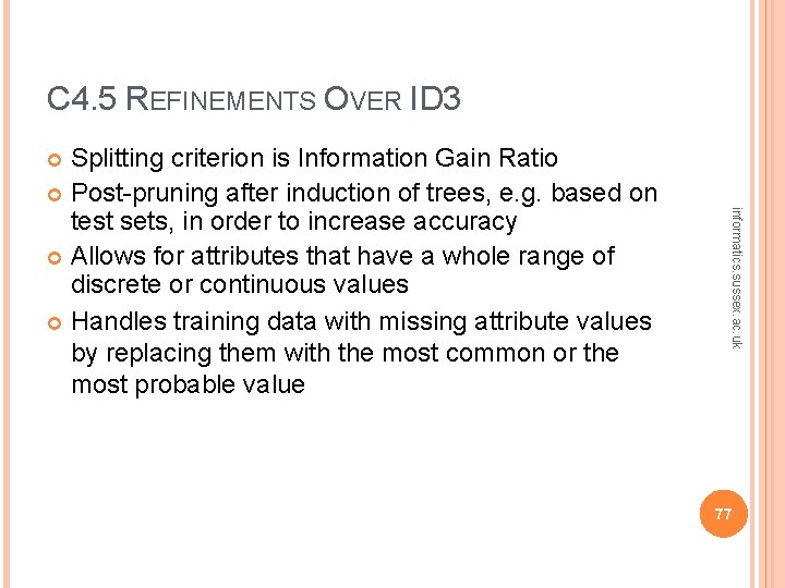 C 4. 5 REFINEMENTS OVER ID 3 Splitting criterion is Information Gain Ratio Post-pruning C 4. 5 REFINEMENTS OVER ID 3 Splitting criterion is Information Gain Ratio Post-pruning