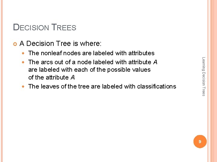 DECISION TREES A Decision Tree is where: The nonleaf nodes are labeled with attributes DECISION TREES A Decision Tree is where: The nonleaf nodes are labeled with attributes