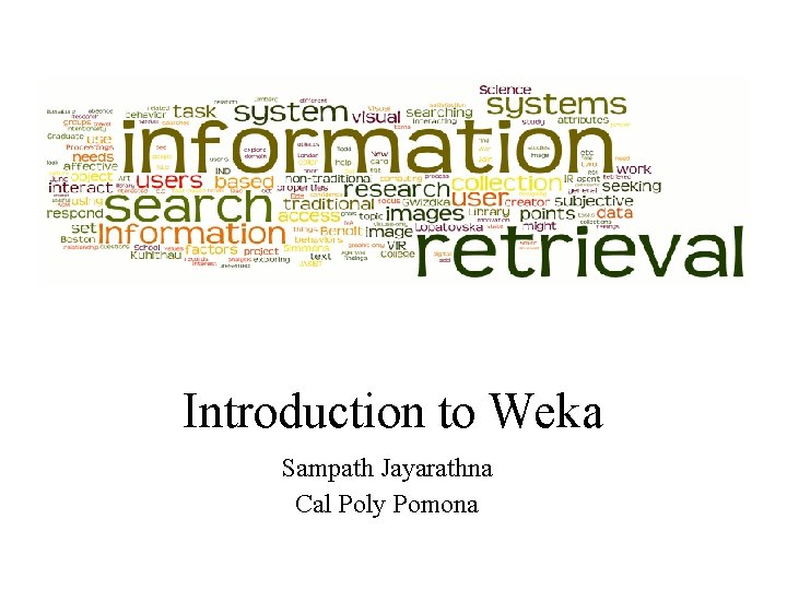 Introduction to Weka Sampath Jayarathna Cal Poly Pomona 
