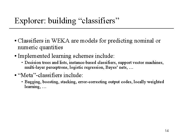 Explorer: building “classifiers” • Classifiers in WEKA are models for predicting nominal or numeric
