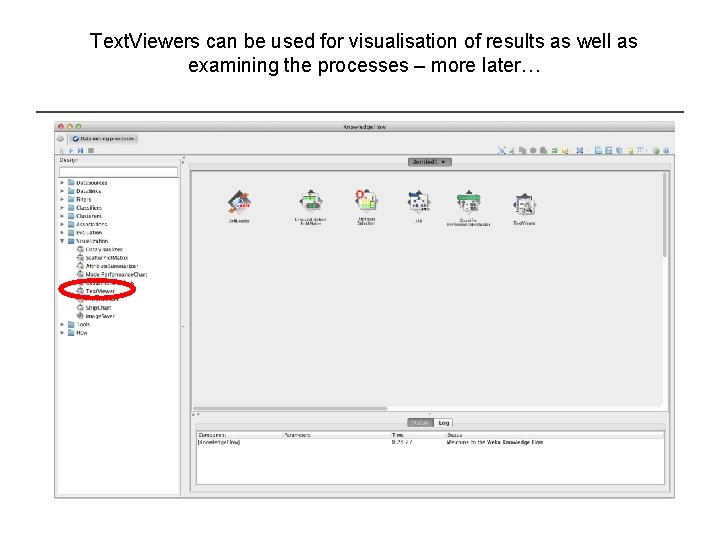Text. Viewers can be used for visualisation of results as well as examining the