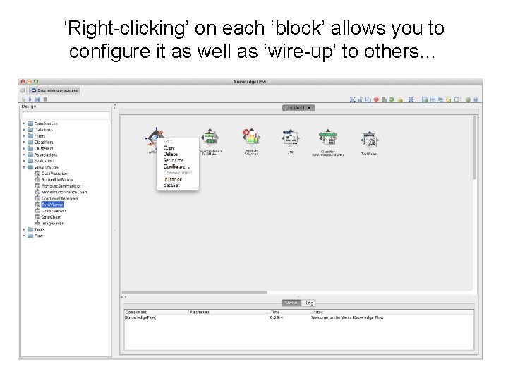 ‘Right-clicking’ on each ‘block’ allows you to configure it as well as ‘wire-up’ to