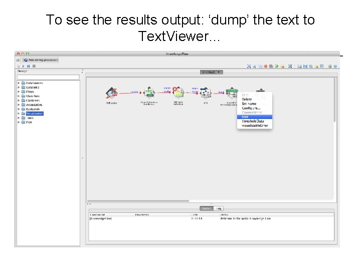 To see the results output: ‘dump’ the text to Text. Viewer… 