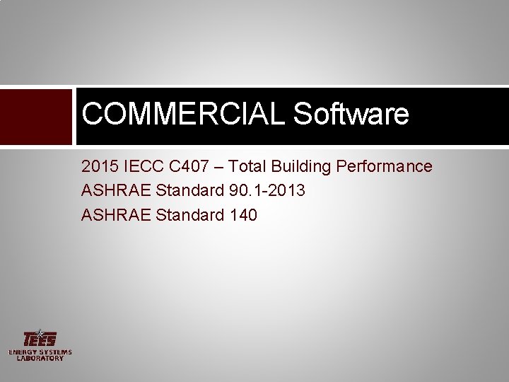 COMMERCIAL Software 2015 IECC C 407 – Total Building Performance ASHRAE Standard 90. 1