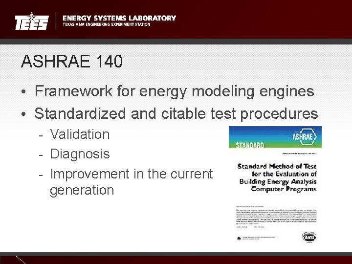 ASHRAE 140 • Framework for energy modeling engines • Standardized and citable test procedures