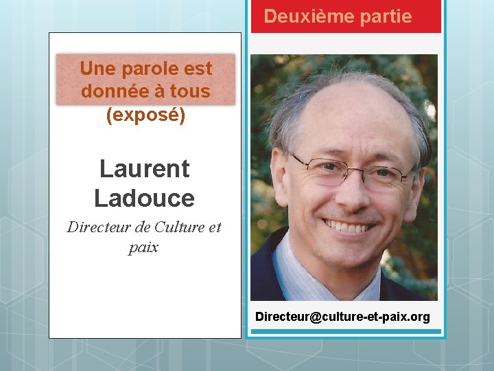 Deuxième partie Une parole est donnée à tous (exposé) Laurent Ladouce Directeur de Culture