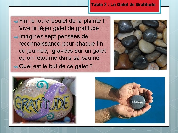 Table 3 : Le Galet de Gratitude Fini le lourd boulet de la plainte