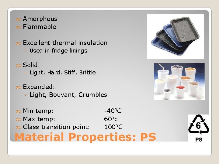  Amorphous Flammable Excellent thermal insulation ◦ Used in fridge linings Solid: ◦ Light,