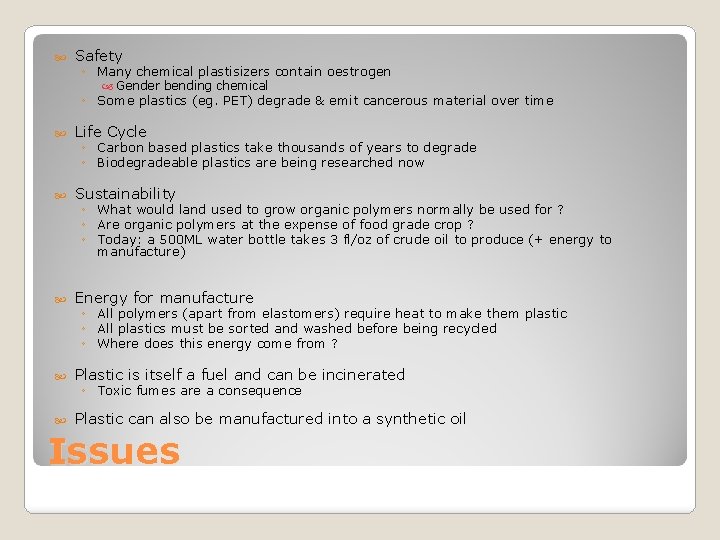  Safety ◦ Many chemical plastisizers contain oestrogen Gender bending chemical ◦ Some plastics