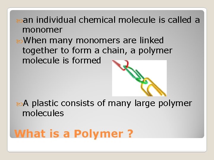  an individual chemical molecule is called a monomer When many monomers are linked