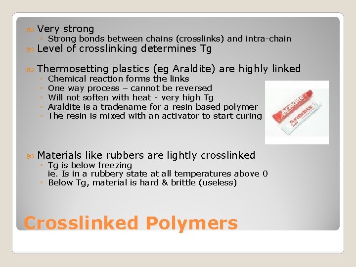  Very strong ◦ Strong bonds between chains (crosslinks) and intra-chain Level of crosslinking