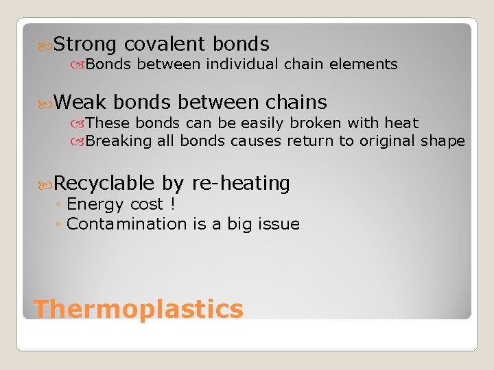  Strong covalent bonds Bonds between individual chain elements Weak bonds between chains These