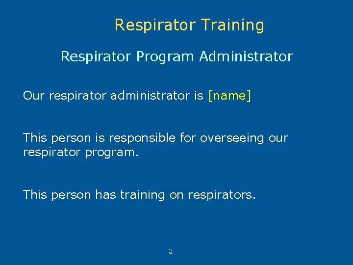 Respirator Training Respirator Program Administrator Our respirator administrator is [name] This person is responsible