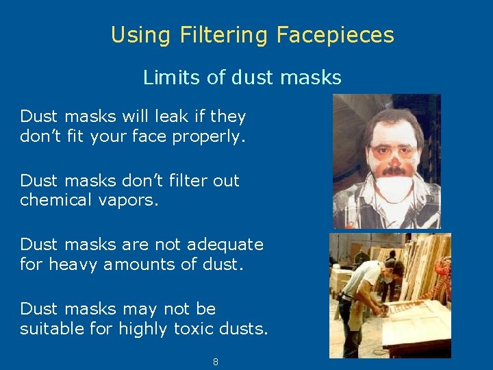 Using Filtering Facepieces Limits of dust masks Dust masks will leak if they don’t