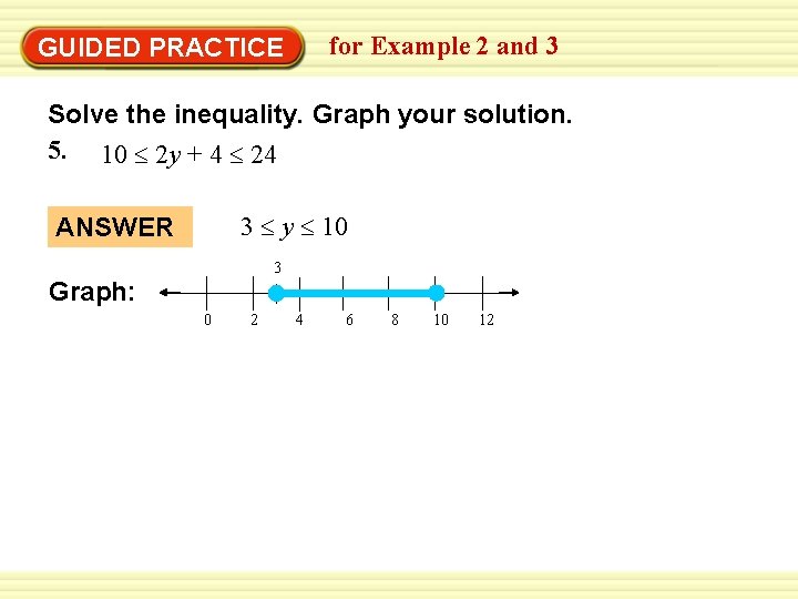 for Example 2 and 3 GUIDED PRACTICE Solve the inequality. Graph your solution. 5.