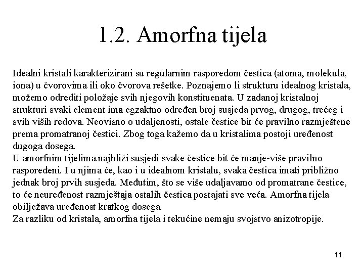 1. 2. Amorfna tijela Idealni kristali karakterizirani su regularnim rasporedom čestica (atoma, molekula, iona)