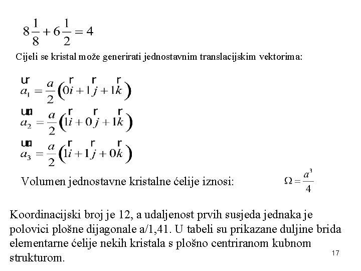 Cijeli se kristal može generirati jednostavnim translacijskim vektorima: Volumen jednostavne kristalne ćelije iznosi: Koordinacijski